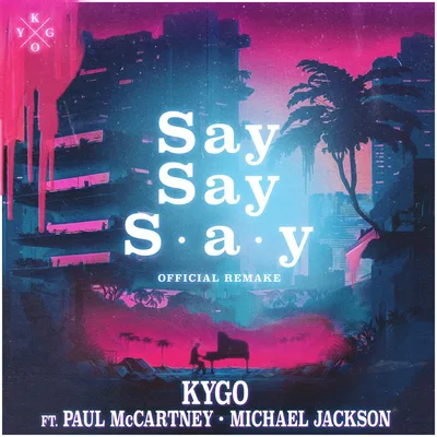 Kygo - Say Say Say ft. Paul McCartney Michael Jackson